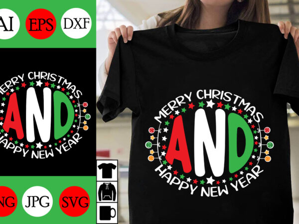 Merry christmas and happy new year svg cut file, merry christmas and happy new year t-shirt design, christmas day.