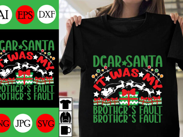 Dear santa it was my brother’s fault t-shirt design ,dear santa it was my brother’s fault t-shirt design ,dear santa it was my brother’s