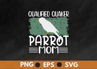 Qualified quaker parrot mom Retro funny Quaker Parrot Mom T-shirt design vector, Qualified quaker parrot mom, Retro, funny, Quaker Parrot Mo