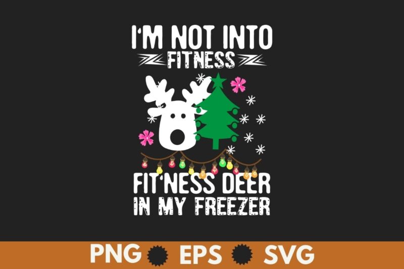I’m Into Fitness Fit’ness Deer In My Freezer Hunting Husband T-Shirt design vector, fitness fit’ness deer