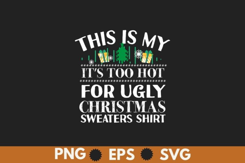 This Is My It’s Too Hot For Ugly Christmas Family Pajama Xmas T-Shirt design vector, christmas, ugly, sweaters, hot, xmas, gifts, tee