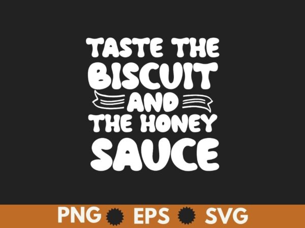 Taste the biscuit and the honey sauce groovy funny t-shirt design vector, taste, biscuit, funny, honey, sauce, groovy, goodness, merch