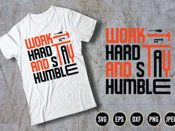 Work hard and stay humble t shirt design for sale