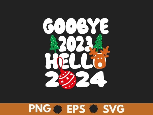 Goodbye 2023 hello 2024 happy new year funny christmas xmas t-shirt design vector, happy, year, funny, goodbye, christmas, xmas