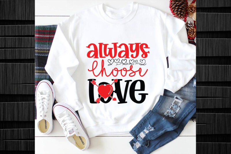 Always Choose Love SVG design, Always Choose Love SVG cut file, Valentines svg bundle design, Valentines Day Svg design, Happy valentine sv
