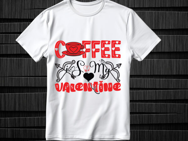 Coffee is my valentine svg design, coffee is my valentine svg cut file, valentines svg bundle design, valentines day svg design, happy vale