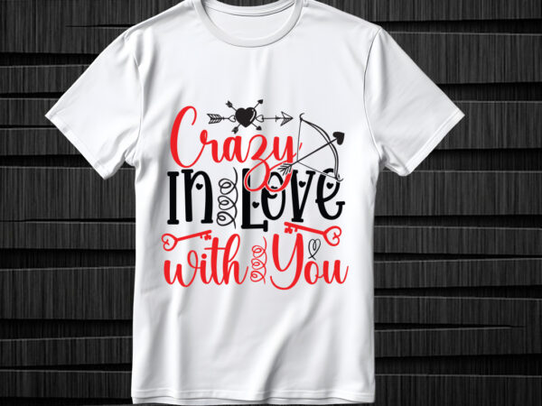 Crazy in love with you svg design, crazy in love with you svg cut file, valentines svg bundle design, valentines day svg design, happy vale