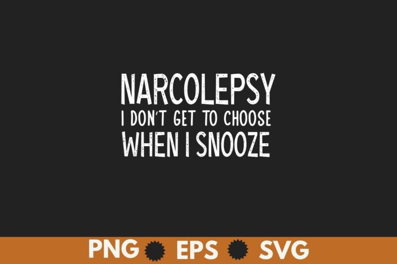 Narcolepsy i don’t get to choose when i snooze T-shirt design vector,narcolepsy awareness, sleep cycle, brain fog makes, narcolepsy explain