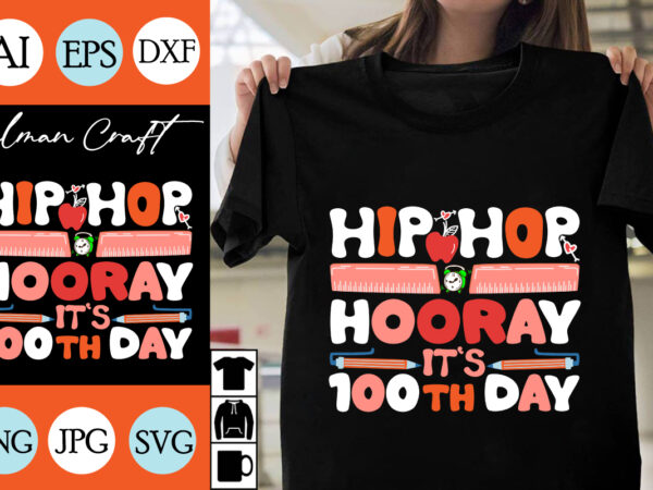 Hip hop hooray its 100th day svg cut file, hip hop hooray its 100th day t-shirt design , hip hop hooray its 100th day vector design .