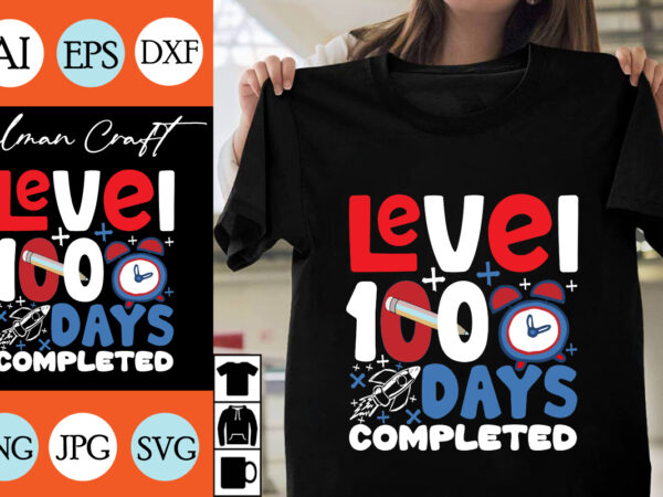 Level 100 days completed svg cut file, level 100 days completed t-shirt design , level 100 days completed vector design .