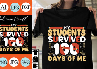 my students survived 100 days of me SVG Cut File, my students survived 100 days of me T-shirt Design , my students survived 100 days of me .