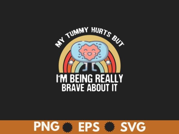 My tummy hurts but im being really brave about it vintage t-shirt design vector, tummy hurts