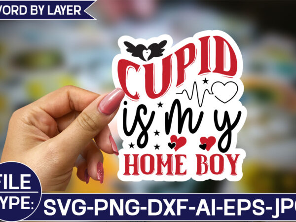 Cupid is my home boy sticker svg design
