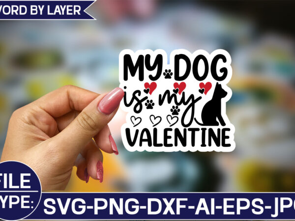 My dog is my valentine sticker svg design