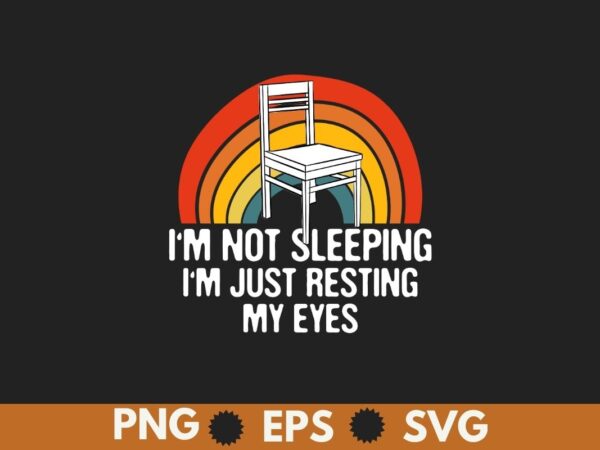 I’m not sleeping im just resting my eyes fathers dad joke t-shirt design vector, fathers dad joke, vintage, retro, sunset, father quote