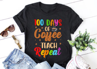 100 Days Of Coffee Teach Repeat T-Shirt Design