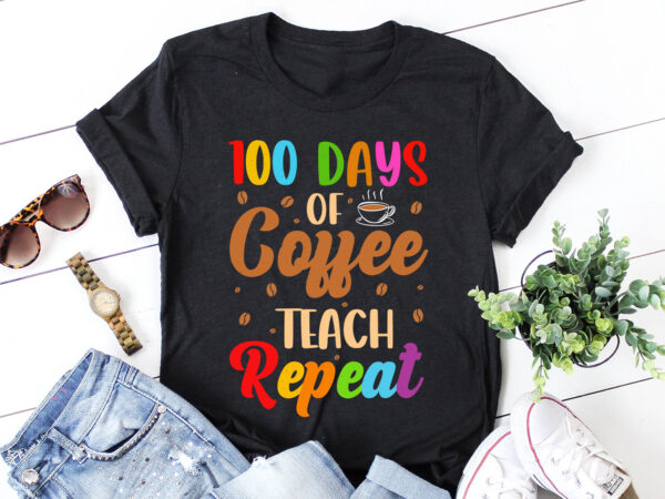 100 days of coffee teach repeat t-shirt design 100 days of coffee teach repeat t-shirt design