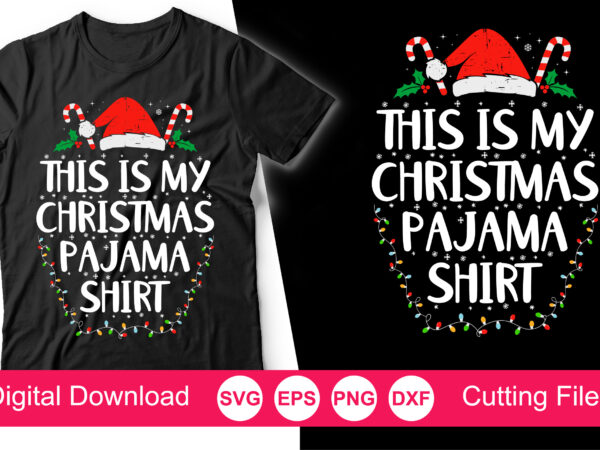 This is my christmas pajama shirt svg ,funny christmas svg, family christmas svg, christmas cut file, funny christmas svg shirt print t shirt designs for sale