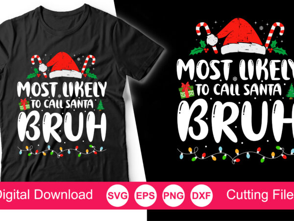 Most likely to call santa bruh svg, bruh svg, merry christmas svg, christmas lights svg, xmas svg, funny christmas svg, xmas holiday svg t shirt designs for sale