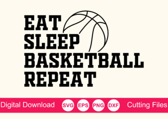 Eat Sleep Basketball Repeat Shirt, basketball svg, basketball mom svg, basketball life svg, basketball for lovers
