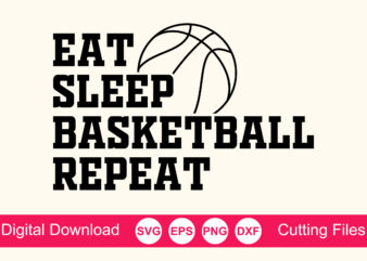 Eat sleep basketball repeat shirt, basketball svg, basketball mom svg, basketball life svg, basketball for lovers