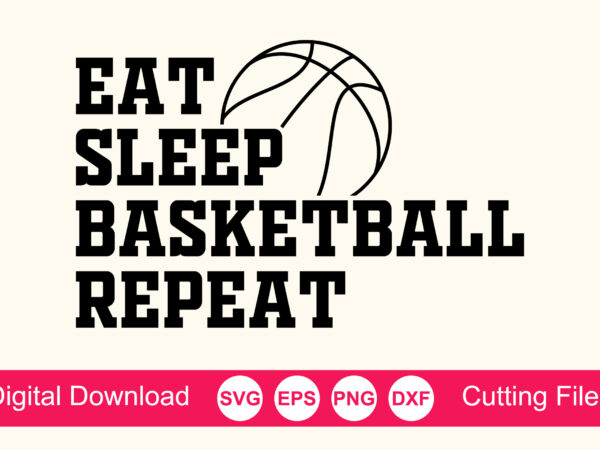Eat sleep basketball repeat shirt, basketball svg, basketball mom svg, basketball life svg, basketball for lovers