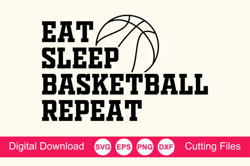 Eat Sleep Basketball Repeat Shirt, basketball svg, basketball mom svg, basketball life svg, basketball for lovers