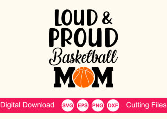 Loud And Proud Basketball Mom Svg Cut File, Vector Printable Clipart, Love Basketball Svg, Basketball Fan Quote Shirt Svg, Clipart