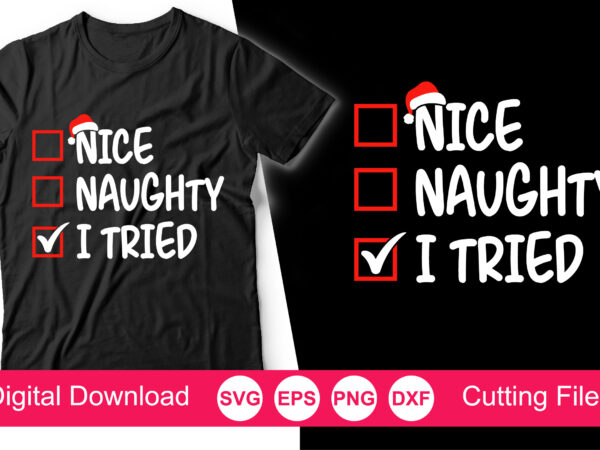 Christmas sweatshirt, funny christmas shirt, naughty nice i tried holiday sweater, funny christmas svg shirt print template