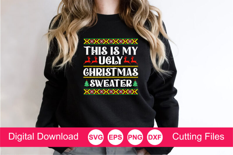 This Is My Ugly Christmas Sweater T-Shirt, Funny Christmas Shirt, Merry Christmas Saying Svg, Christmas Clip Art, Christmas Cut Files