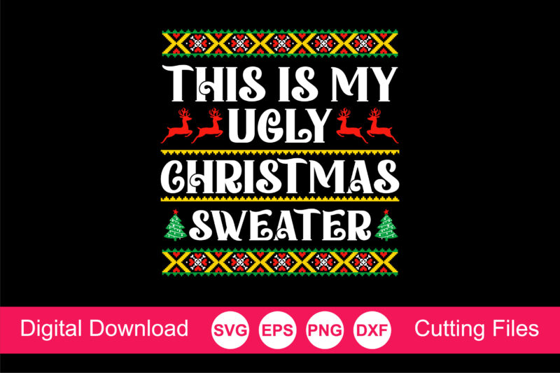 This Is My Ugly Christmas Sweater T-Shirt, Funny Christmas Shirt, Merry Christmas Saying Svg, Christmas Clip Art, Christmas Cut Files
