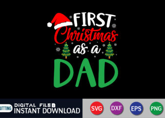 First Christmas as a Dad, Christmas Dad Shirt, Dad svg, Christmas SVG Shirt Print Template, Christmas Cut File t shirt graphic design