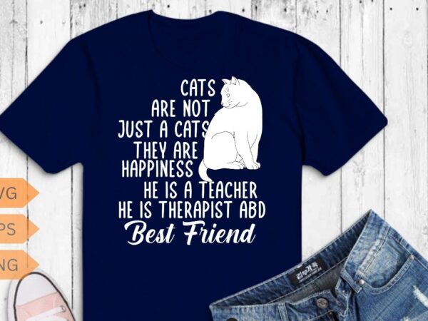 Cats are not just cats they are sanity they are happiness t-shirt design, cat, funny, lover, cats, sanity, happiness, t-shirt, tee, shirt