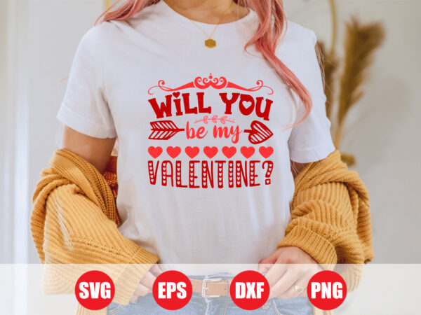 Will you be my valentine t-shirt design, best t-shirt design, t-shirts, t-shirts women’s, shirts, valentine’s vector, festive season, svg Will you be my valentine t-shirt design, best t-shirt design, t-shirts, t-shirts women’s, shirts, valentine’s vector, festive season, svg