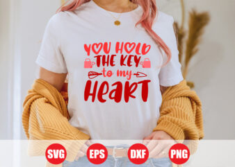 You hold the key to my heart t-shirt design, the key to my heart svg, valentine’s day, t-shirts women’s, shirts, valentine’s vector, svg