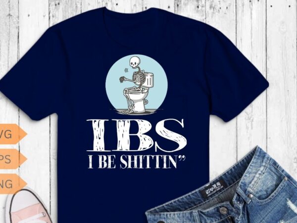 Ibs i be shittin funny skeleton t-shirt design vector, shittin funny, irritable bowel syndrome, find bathroom humor entertaining, Ibs i be shittin funny skeleton t-shirt design vector, shittin funny, irritable bowel syndrome, find bathroom humor entertaining,