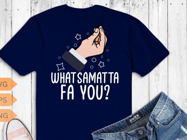 What samatta fa you italy hand gesture italia italian flag pride funny t-shirt design vector,love italy italia, cool vintage italy pride What samatta fa you italy hand gesture italia italian flag pride funny t-shirt design vector,love italy italia, cool vintage italy pride