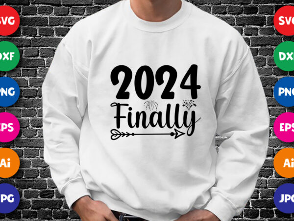 2024 finally happy new year shirt design print template