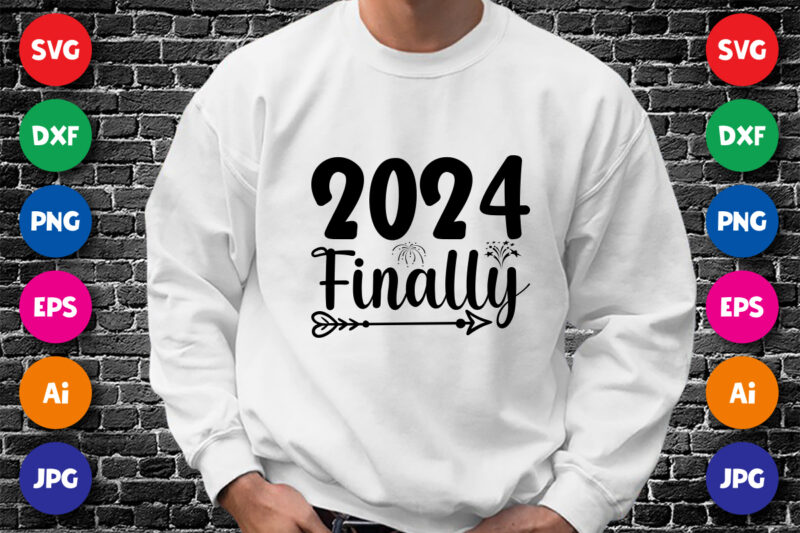 2024 Finally Happy new year shirt design print template