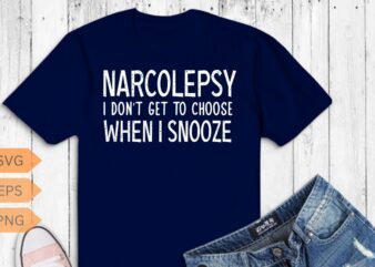 Narcolepsy i don’t get to choose when i snooze T-shirt design vector,narcolepsy awareness, sleep cycle, brain fog makes, narcolepsy explain