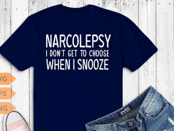 Narcolepsy i don’t get to choose when i snooze t-shirt design vector,narcolepsy awareness, sleep cycle, brain fog makes, narcolepsy explain