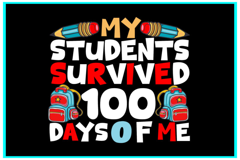 my students survived 100 days of me SVG Cut File, my students survived 100 days of me T-shirt Design , my students survived 100 days of me .