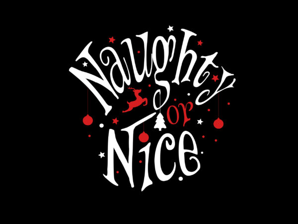 Naughty or nice, new year T shirt vector artwork