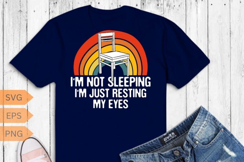 I’M Not Sleeping IM Just Resting My Eyes Fathers Dad Joke T-Shirt design vector, Fathers Dad Joke, vintage, retro, sunset, father quote