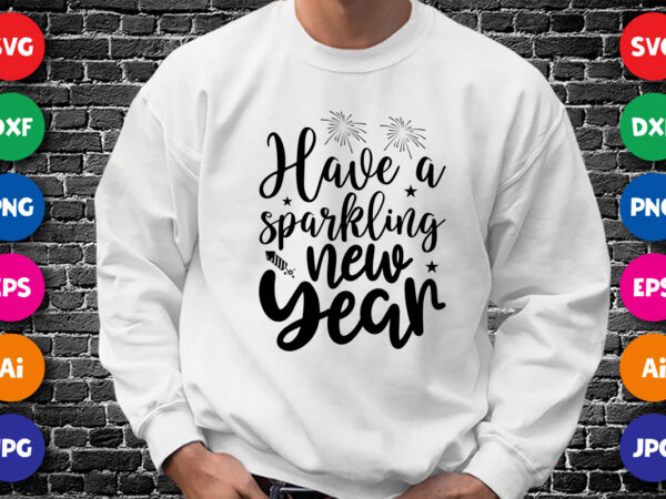 Have a sparkling new year happy new year shirt design print template