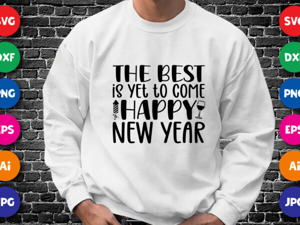 The best is yet to come happy new year shirt design print template