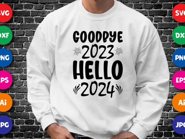 Goodbye 2023 hello 2024 happy new year shirt design print template