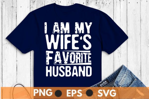 I’m my wife’s favorite husband t-shirt design vector, new married, married couple saying, love wife, love husband