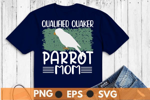 Qualified quaker parrot mom Retro funny Quaker Parrot Mom T-shirt design vector, Qualified quaker parrot mom, Retro, funny, Quaker Parrot Mo