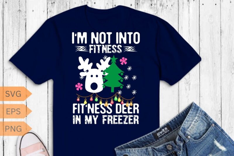 I’m Into Fitness Fit’ness Deer In My Freezer Hunting Husband T-Shirt design vector, fitness fit’ness deer